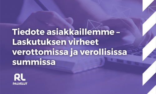 Tiedote asiakkaillemme – Laskutuksen virheet verottomissa ja verollisissa summissa